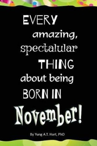 Cover of Every Amazing, Spectacular Thing About Being Born in November