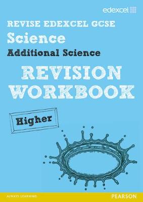 Book cover for Revise Edexcel: Edexcel GCSE Additional Science Revision Workbook Higher - Print and Digital Pack