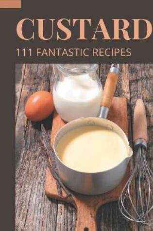 Cover of 111 Fantastic Custard Recipes