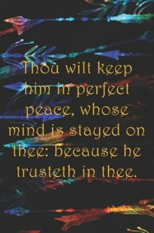 Cover of Thou wilt keep him in perfect peace, whose mind is stayed on thee