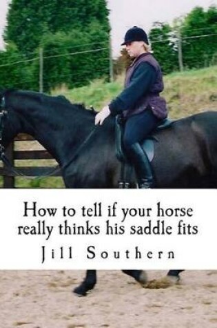 Cover of How to tell if your horse really thinks his saddle fits