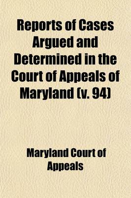 Book cover for Reports of Cases Argued and Determined in the Court of Appeals of Maryland (Volume 94)