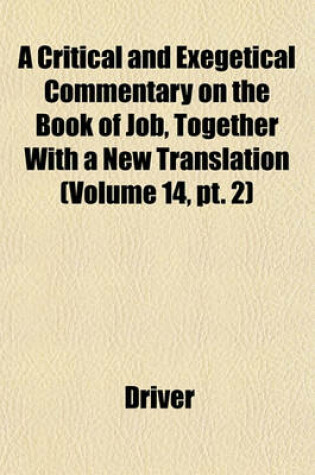 Cover of A Critical and Exegetical Commentary on the Book of Job, Together with a New Translation (Volume 14, PT. 2)