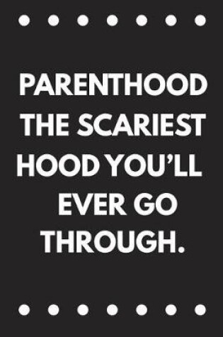 Cover of Parenthood the Scariest Hood You'll Ever Go Through