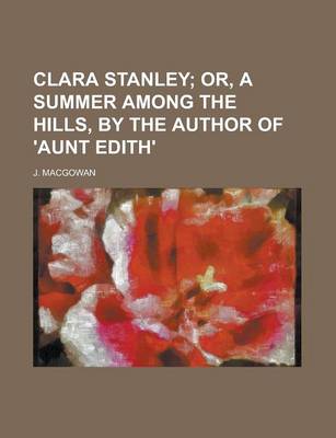 Book cover for Clara Stanley; Or, a Summer Among the Hills, by the Author of 'Aunt Edith'.