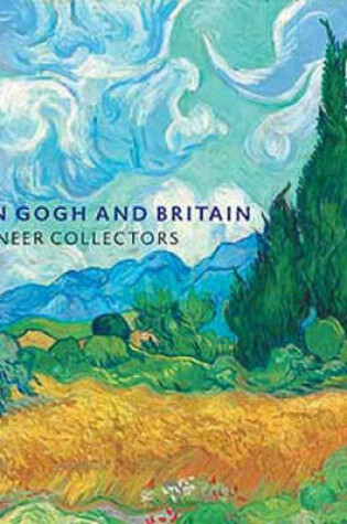 Cover of Van Gogh and Britain: Pioneer Collectors