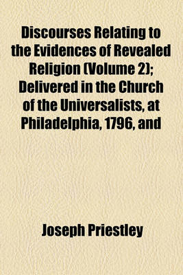 Book cover for Discourses Relating to the Evidences of Revealed Religion (Volume 2); Delivered in the Church of the Universalists, at Philadelphia, 1796, and