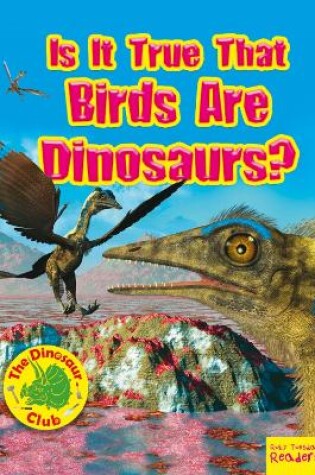 Cover of Is It True that Birds are Dinosaurs?