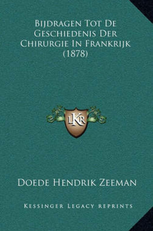 Cover of Bijdragen Tot de Geschiedenis Der Chirurgie in Frankrijk (1878)