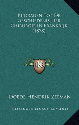 Book cover for Bijdragen Tot de Geschiedenis Der Chirurgie in Frankrijk (1878)