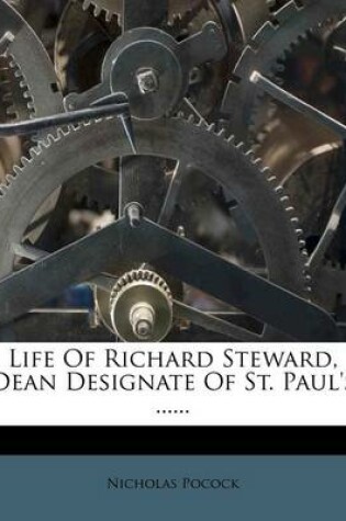 Cover of Life of Richard Steward, Dean Designate of St. Paul's ......