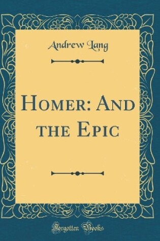 Cover of Homer: And the Epic (Classic Reprint)