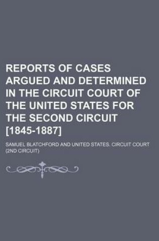 Cover of Reports of Cases Argued and Determined in the Circuit Court of the United States for the Second Circuit [1845-1887] (Volume 12)