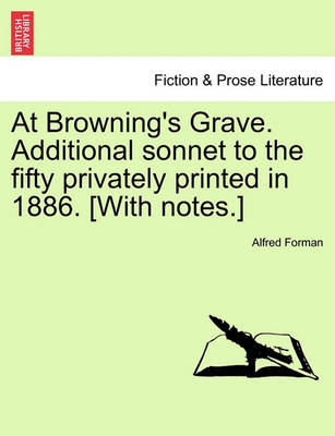 Book cover for At Browning's Grave. Additional Sonnet to the Fifty Privately Printed in 1886. [with Notes.]