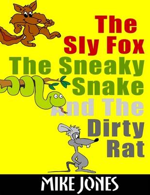 Book cover for The Sly Fox, the Sneaky Snake and the Dirty Rat