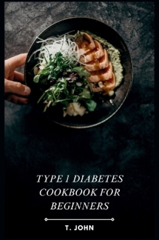 Cover of Type 1 Diabetes Cookbook for Beginners