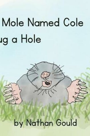 Cover of A Mole Named Cole Dug a Hole