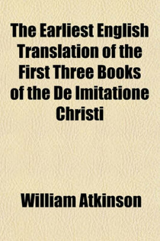 Cover of The Earliest English Translation of the First Three Books of the de Imitatione Christi