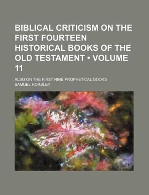 Book cover for Biblical Criticism on the First Fourteen Historical Books of the Old Testament (Volume 11); Also on the First Nine Prophetical Books