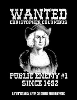 Book cover for Christopher Columbus Public Enemy #1 Since 1492 8.5"x11" (21.59 cm x 27.94 cm) College Ruled Notebook