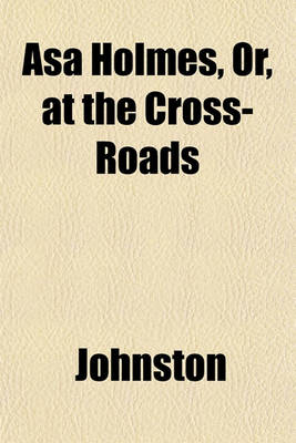 Book cover for Asa Holmes, Or, at the Cross-Roads
