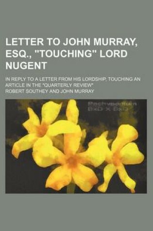 Cover of Letter to John Murray, Esq., "Touching" Lord Nugent; In Reply to a Letter from His Lordship, Touching an Article in the "Quarterly Review"