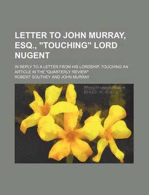 Book cover for Letter to John Murray, Esq., "Touching" Lord Nugent; In Reply to a Letter from His Lordship, Touching an Article in the "Quarterly Review"