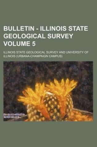 Cover of Bulletin - Illinois State Geological Survey Volume 5