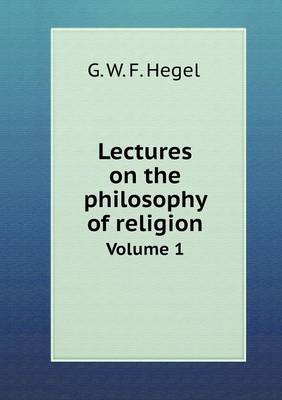 Book cover for Lectures on the philosophy of religion Volume 1