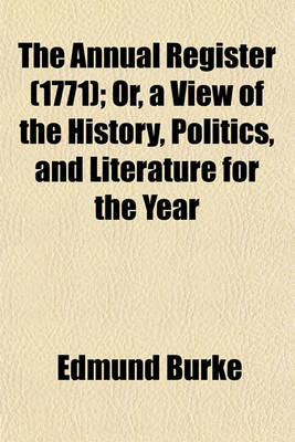 Book cover for The Annual Register (1771); Or, a View of the History, Politics, and Literature for the Year