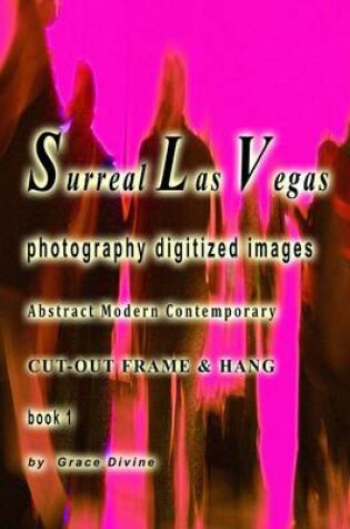 Cover of Surreal Las Vegas Photography Digitized Images Abstract Modern Contemporary Cut-out Frame & Hang Book 1
