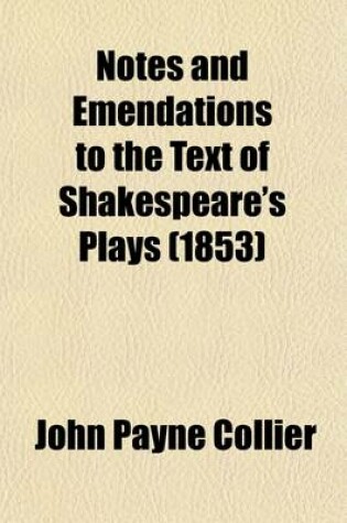 Cover of Notes and Emendations to the Text of Shakespeare's Plays; From Early Manuscript Corrections in a Copy of the Folio, 1632, in the Possession of J. Payne Collier