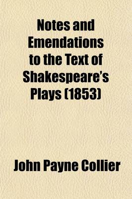 Book cover for Notes and Emendations to the Text of Shakespeare's Plays; From Early Manuscript Corrections in a Copy of the Folio, 1632, in the Possession of J. Payne Collier