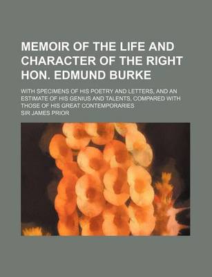 Book cover for Memoir of the Life and Character of the Right Hon. Edmund Burke; With Specimens of His Poetry and Letters, and an Estimate of His Genius and Talents, Compared with Those of His Great Contemporaries