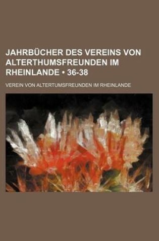 Cover of Jahrbucher Des Vereins Von Alterthumsfreunden Im Rheinlande (36-38)