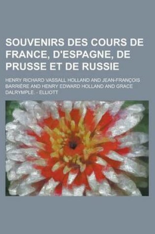 Cover of Souvenirs Des Cours de France, D'Espagne, de Prusse Et de Russie