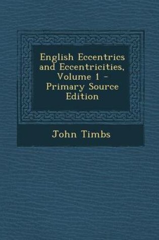 Cover of English Eccentrics and Eccentricities, Volume 1 - Primary Source Edition