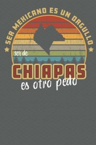 Cover of Ser Mexicano Es Un Orgullo Ser De Chiapas Es Otra Pedo