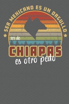 Book cover for Ser Mexicano Es Un Orgullo Ser De Chiapas Es Otra Pedo