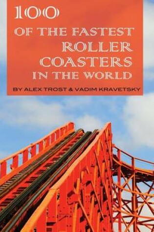 Cover of 100 of the Fastest Roller Coasters In the World