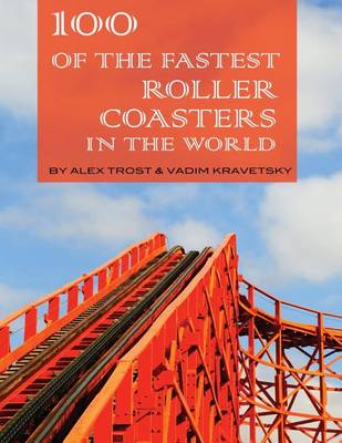Book cover for 100 of the Fastest Roller Coasters In the World