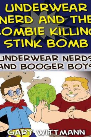 Cover of Underwear Nerd and the Zombie Killing Stink Bomb
