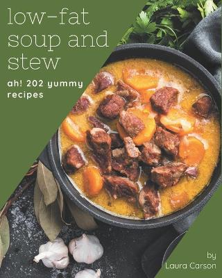 Book cover for Ah! 202 Yummy Low-Fat Soup and Stew Recipes