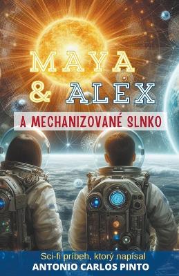 Book cover for Maya & Alex a Mechanizovan� slnko