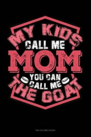 Cover of My Kids Call Me Mom You Can Call Me the Goat