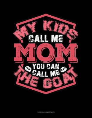 Book cover for My Kids Call Me Mom You Can Call Me the Goat