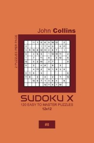 Cover of Sudoku X - 120 Easy To Master Puzzles 12x12 - 8