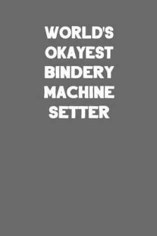 Cover of World's Okayest Bindery Machine Setter