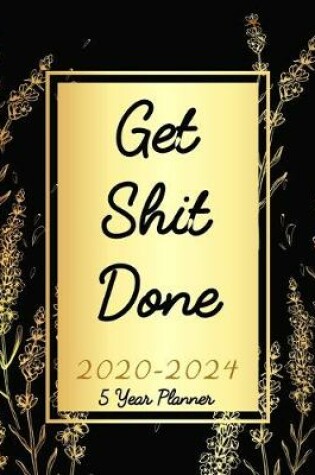 Cover of Get Shit Done 5 Year Planner 2020-2024