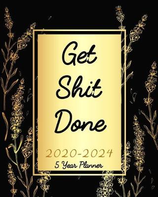 Book cover for Get Shit Done 5 Year Planner 2020-2024